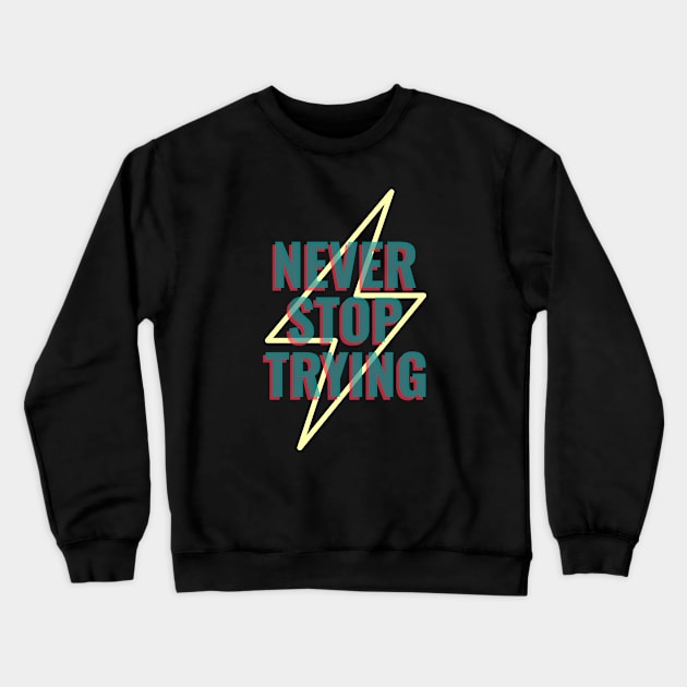 Never Stop Trying Crewneck Sweatshirt by American VIP